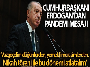 Cumhurbaşkanı Erdoğan: 'Vazgeçin şu dönemde düğünlerden'