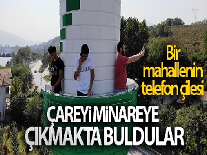 Telefon çekmeyen kırsal mahallede görüşmek için minareye çıkıyorlar