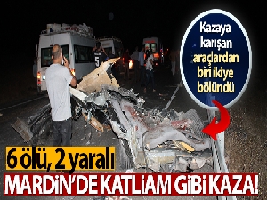 Mardin'de katliam gibi kaza: 6 ölü, 2 yaralı