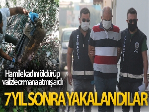 Hamile kadını öldürüp, valizle ormana atanlar 7 yıl sonra yakalandı