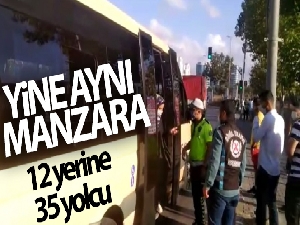 Esenyurt'ta yine aynı manzara, 12 yerine 35 yolcu çıktı