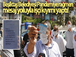 Beşiktaş Belediyesi işçileri pandemi sürecinde işten çıkardı