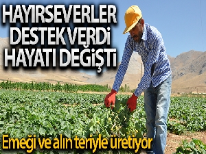 Hayırseverler destek verdi, o emeği ve alın teriyle üretti