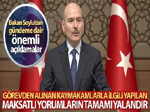İçişleri Bakanı Soylu: 'Görevden alınan kaymakamlarla ilgili yapılan maksatlı yorumların tamamı yalandır'