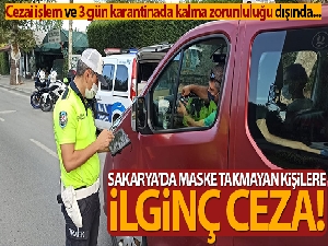 Sakarya'da maske takmayan kişilere ilginç ceza!