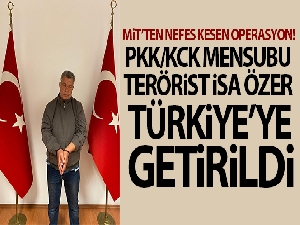MİT, PKK/KCK mensubu İsa Özer'i Ukrayna'dan Türkiye'ye getirdi