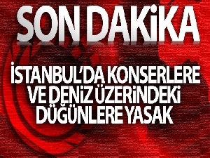 İstanbul'da konserlere ve deniz araçlarındaki düğünlere yasak