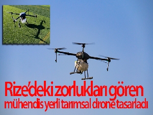 Rize'deki zorlukları gören mühendis yerli tarımsal drone tasarladı