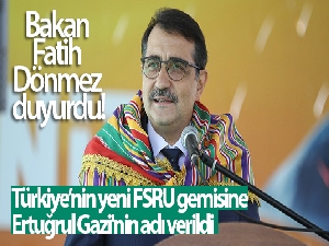 Türkiye'nin yeni FSRU gemisine Ertuğrul Gazi'nin adı verildi