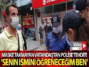 Maske takmayan vatandaştan polise tehdit