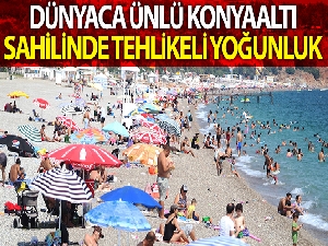 Konyaaltı sahilinde tehlikeli yoğunluk