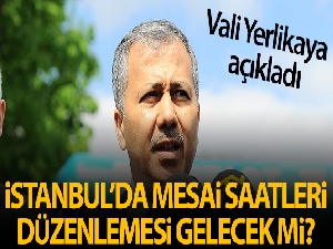 Vali Yerlikaya'dan mesai saatleri düzenlemesi açıklaması