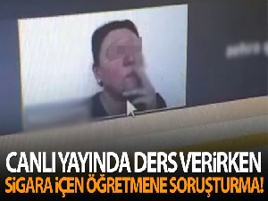 Öğrencilerine canlı yayında ders verirken sigara içen öğretmene idari soruşturma