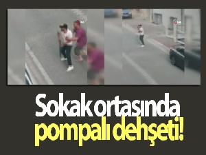 Sokak ortasında pompalı dehşeti