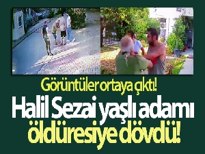 Halil Sezai'nin yaşlı adamı dövdüğü görüntüler ortaya çıktı