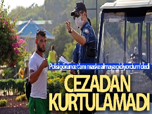 Maske takmayanların ‘tam marketten alıyordum' bahanesi cezayı önleyemedi