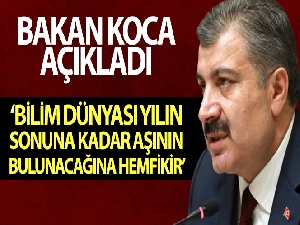 Bakan Koca: 'Bilim dünyası yılın sonuna kadar aşının bulunacağına hemfikirdir'