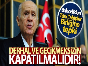 MHP Genel Başkanı Bahçeli'den Türk Tabipler Birliğine tepki!