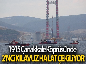 1915 Çanakkale Köprüsü'nde 2'nci kılavuz halat çekiliyor