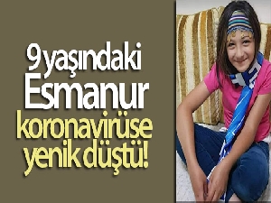 9 yaşındaki Esmanur, koronavirüse yenik düştü
