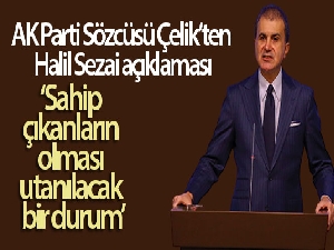 AK Parti Sözcüsü Çelik'ten Halil Sezai açıklaması