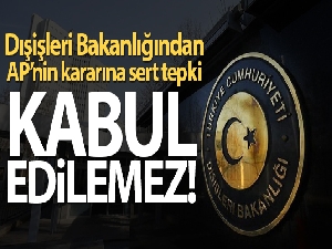 Dışişleri Bakanlığı: 'AP'nin Doğu Akdeniz tavsiye kararı birçok yönüyle kabul edilemez'