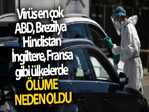 Virüs en çok ABD, Brezilya, Hindistan, İngiltere, Fransa gibi ülkelerde ölüme neden oldu