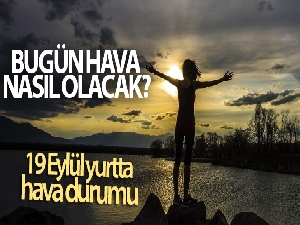 Bugün hava nasıl olacak? 19 Eylül yurtta hava durumu