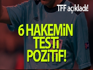 TFF açıkladı: 6 hakemin testi pozitif!