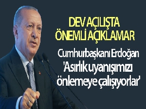 Cumhurbaşkanı Erdoğan: 'Asırlık uyanışımızı önlemeye çalışıyorlar'