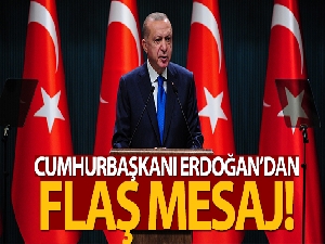 Cumhurbaşkanı Erdoğan'dan flaş mesaj!