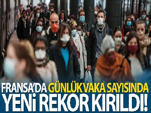 Fransa'da günlük vaka sayısı rekor tazeledi
