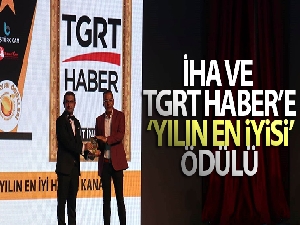 İHA ve TGRT Haber'e ‘yılın en iyisi' ödülü