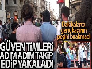 Taksim'de genç kadını takip eden kişi güven timlerince yakalandı