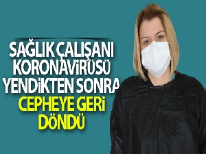 Sağlık çalışanı korona virüsü yendikten sonra cepheye geri döndü