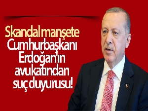 Cumhurbaşkanı Erdoğan'ın avukatından, Yunan gazetesinin sorumluları hakkında suç duyurusu