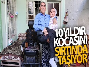 10 yıldır kocasını sırtında taşıyor