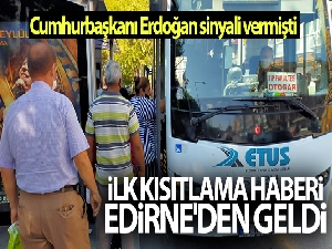 Cumhurbaşkanı Erdoğan sinyali vermişti, ilk kısıtlama haberi Edirne'den geldi