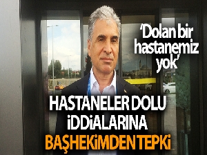 Hastaneler dolu iddialarına başhekimden tepki