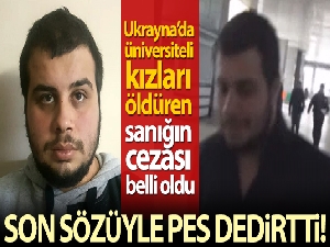 Ukrayna'da üniversiteli kızları öldüren sanığa 2 kez ağırlaştırılmış müebbet hapis