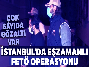 İstanbul'da eşzamanlı FETÖ operasyonu: Çok sayıda gözaltı