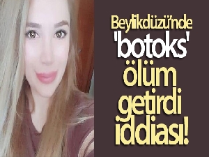 Beylikdüzü'nde 'botoks' ölüm getirdi iddiası
