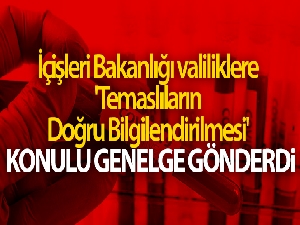 İçişleri Bakanlığı, valiliklere 'Temaslıların Doğru Bilgilendirilmesi' konulu genelge gönderdi