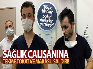 Sakarya'da sağlık çalışanına tekme, tokat ve makaslı saldırı