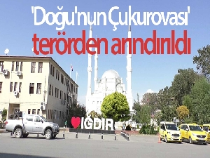 'Doğu'nun Çukurovası' terörden arındırıldı