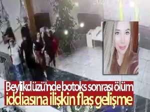 Beylikdüzü'nde botoks sonrası ölüm iddiasına ilişkin flaş gelişme