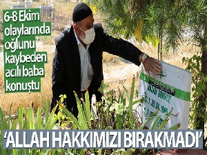 6-8 Ekim olaylarında oğlunu kaybeden acılı baba: 'Allah hakkımızı bırakmadı'