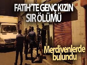 Fatih'te genç kızın sır ölümü