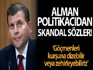 Alman politikacıdan skandal ifadeler: 'Yabancı göçmenleri kurşuna dizebilir veya gazla zehirleyebiliriz'