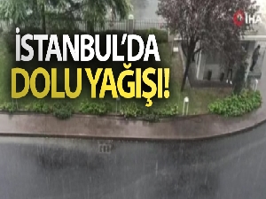 İstanbul'da dolu yağışı!